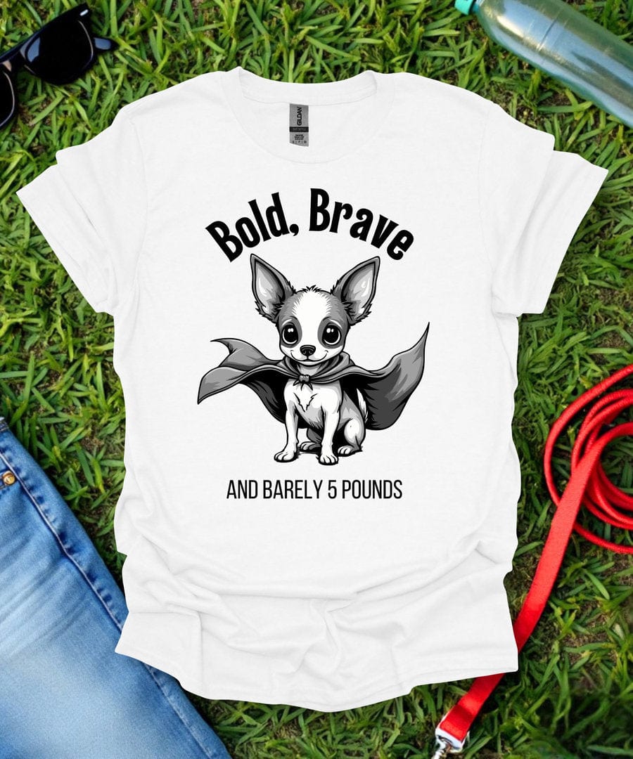 Bold, Brave Chihuahua T-Shirt