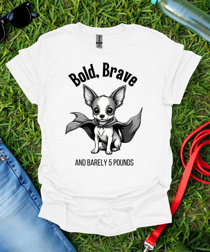 Bold, Brave Chihuahua T-Shirt