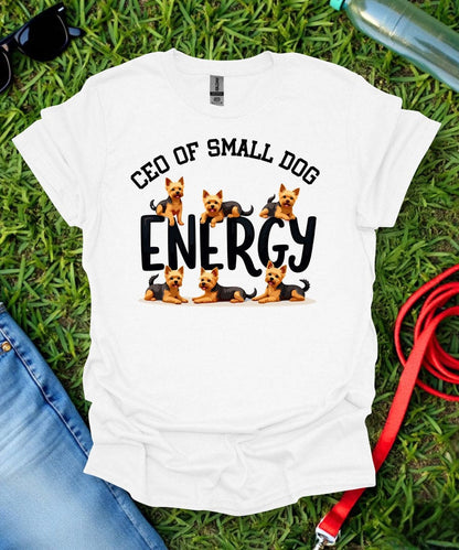 CEO of Small Dog Energy Yorkie T-Shirt