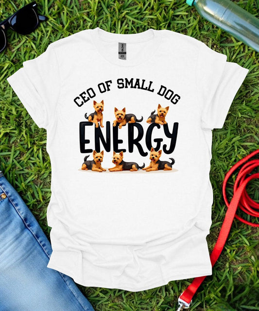 CEO of Small Dog Energy Yorkie T-Shirt