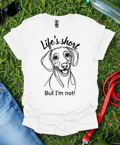 Life's Short (Short haired Dachshund) T-Shirt