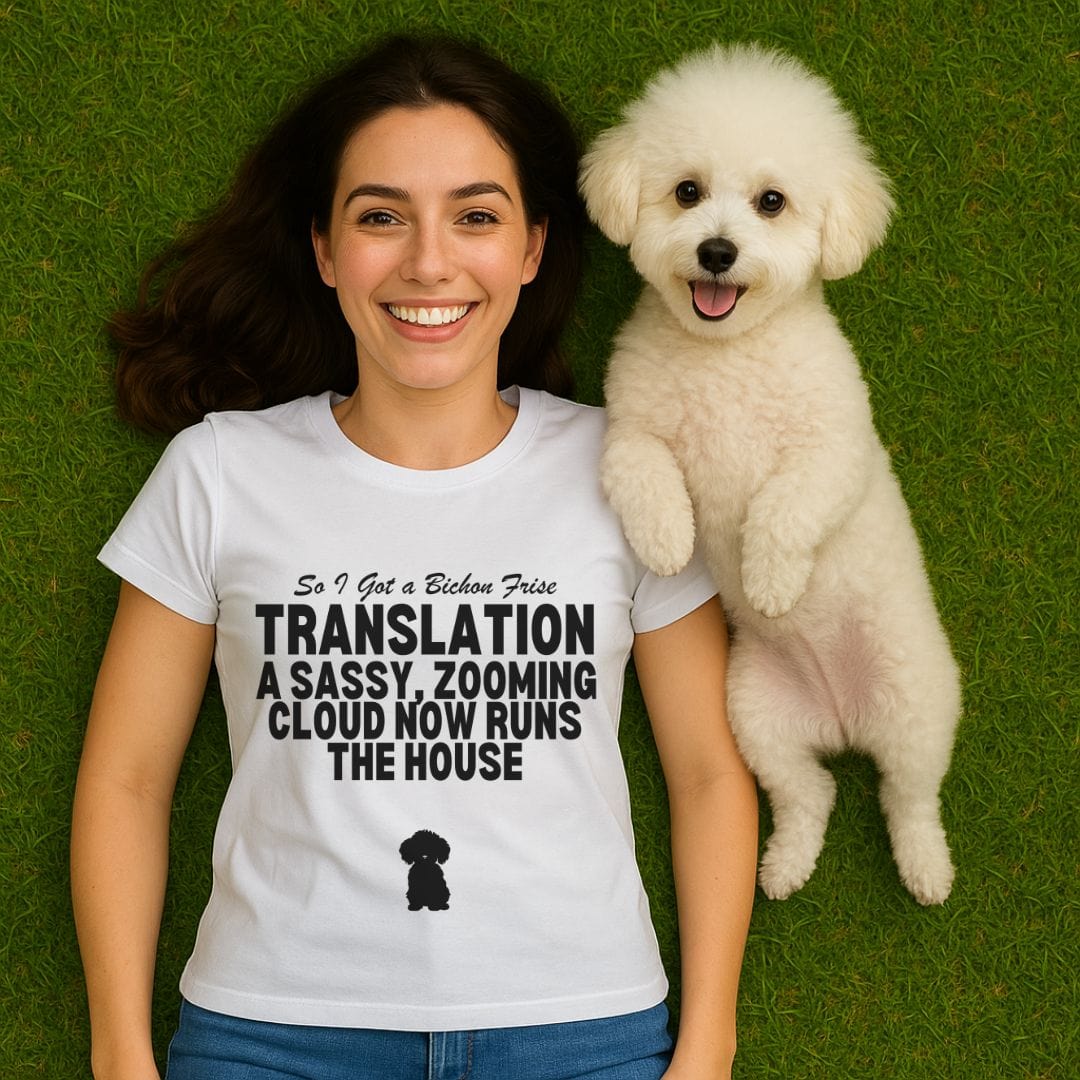 So I Got a Bichon Frise T-Shirt