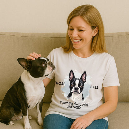 Those Eyes Boston Terrier T-Shirt