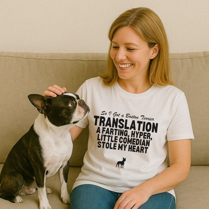 So I Got a Boston Terrier T-Shirt