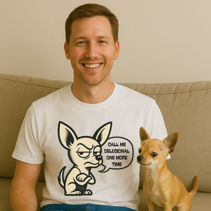 Delusional Chihuahua T-Shirt